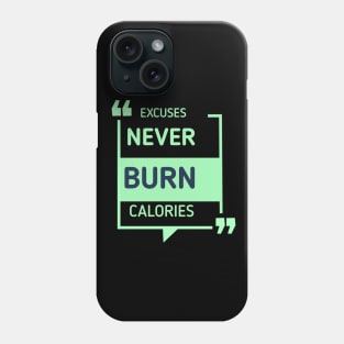 Excuses Never Burn Calories Excuses Never Burn Calories Motivational Gym Workout Phone Case