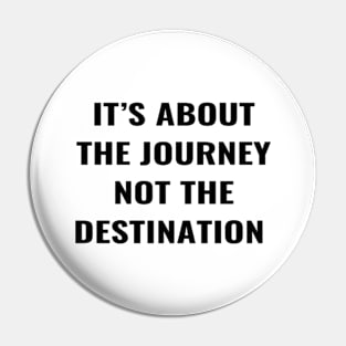 It's About The Journey Not the Destination Pin