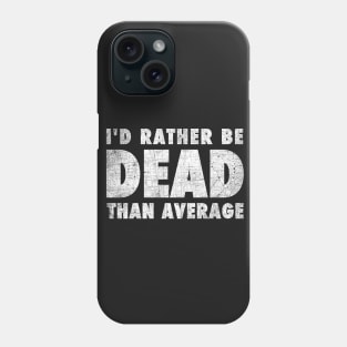 Rather be dead than average Phone Case