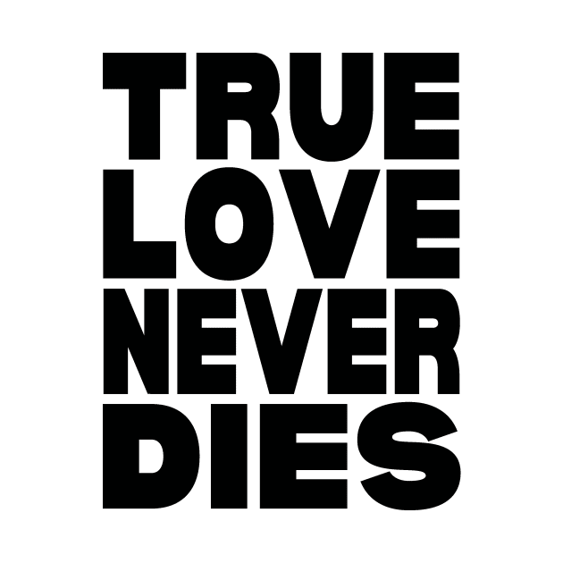 True love never dies by Evergreen Tee