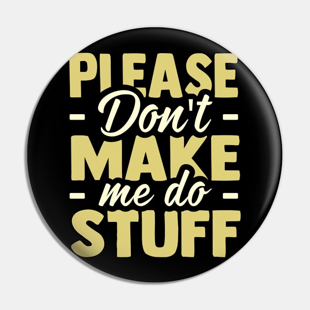 Please don't make me do Stuff funny Pin by TheDesignDepot