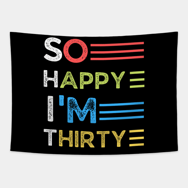 So happy I’m thirty, cute and funny 30th birthday gift ideas Tapestry by JustBeSatisfied