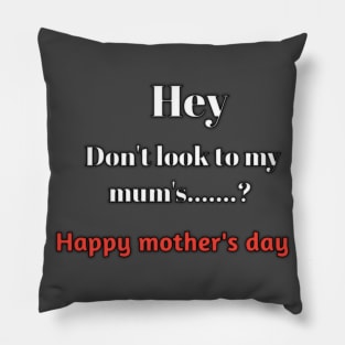 Hey don't look to my mum's......?, happy mothers day Pillow