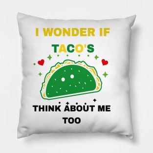 I Wonder If Tacos Think About Me Too Funny Pillow