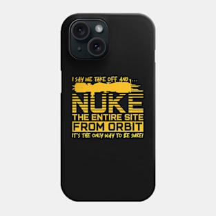 Say We Nuke the Entire Site From Orbit Phone Case