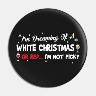 I'm Dreaming Of A White Christmas Or Red I'm Not Picky Pin