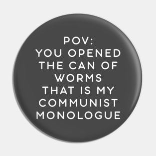 POV: You opened the can of worms that is my communist monologue Pin