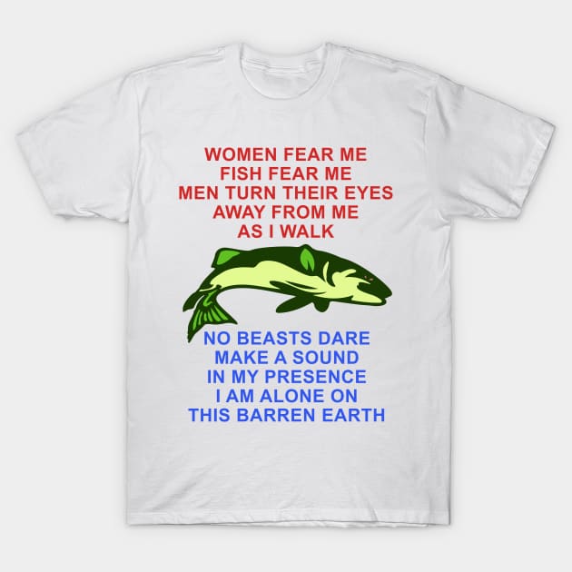 Women Fear Me, Fish Fear Me, Men Turn Their Eyes - Fishing, Ironic, Oddly  Specific Meme