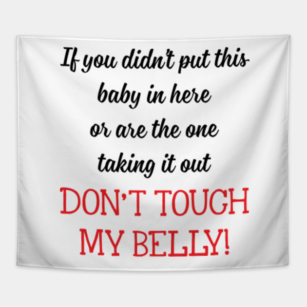 Don T Touch My Belly Funny Pregnant Women Saying Shirt Mothers