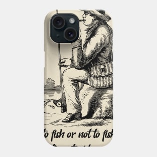 To fish or not to fish fishing lover Phone Case