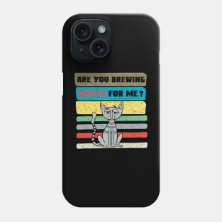 Are you brewing coffee for me Phone Case