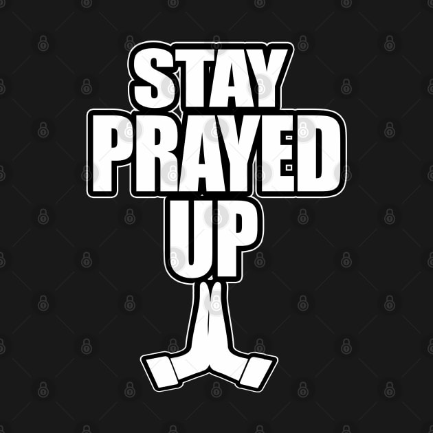 Stay Prayed Up by GLStyleDesigns