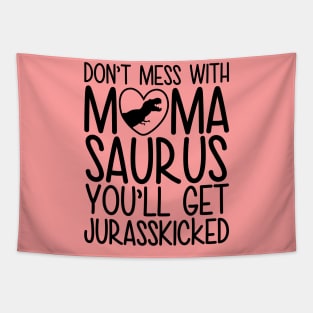Don`t Mess With Mamasaurus You`ll Get Jurasskicked Tapestry