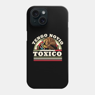 Tengo Novio Toxico - Funny Mexican Flag - Latino Boyfriend Phone Case