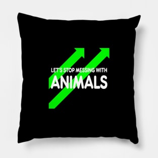 let’s stop messing with animals Pillow