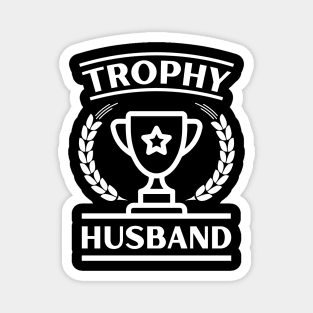 trophy husband - a gift for husband Magnet