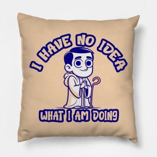 I Have No Idea What i am Doing Pillow