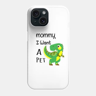 MOMMY I WANT A PET Phone Case