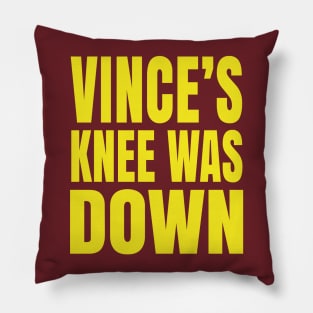 Vince's Knee Was Down Pillow