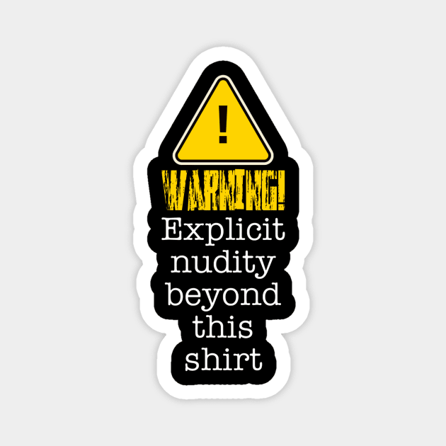 Warning! Explicit Nudity Beyond This Shirt Magnet by Lou Johnson