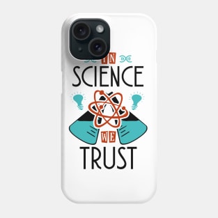 In Science We Trust Phone Case