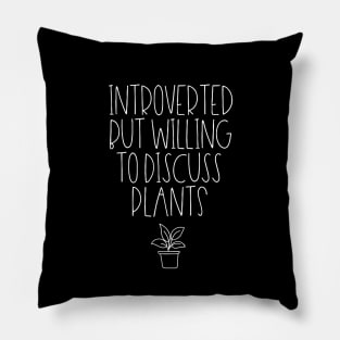 Introverted but willing to discuss plants Pillow