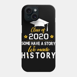 Seniors Class Of 2020 Some Have A Story We Made History Social Distancing Fighting Coronavirus 2020 Phone Case