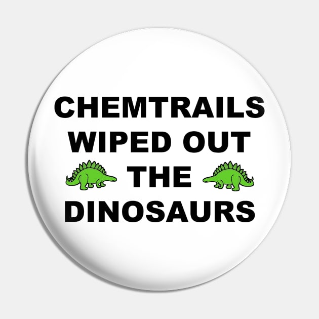 Chemtrails Wiped Out The Dinosaurs Pin by Bugsponge