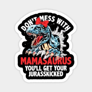 Mamasaurus You'll Get Your Jurasskicked Magnet