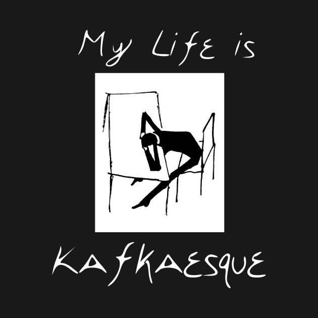 My life is Kafkaesque (dark) by tztees