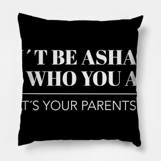 Dont be ashamed of who you are Gay LGBT Geschenk Pillow