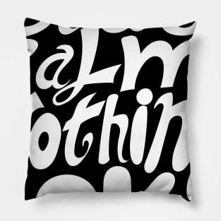 stay calm nothing OK Pillow