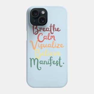 Breathe calm Visualize Manifest Positive Law Of Attraction Affirmation Phone Case