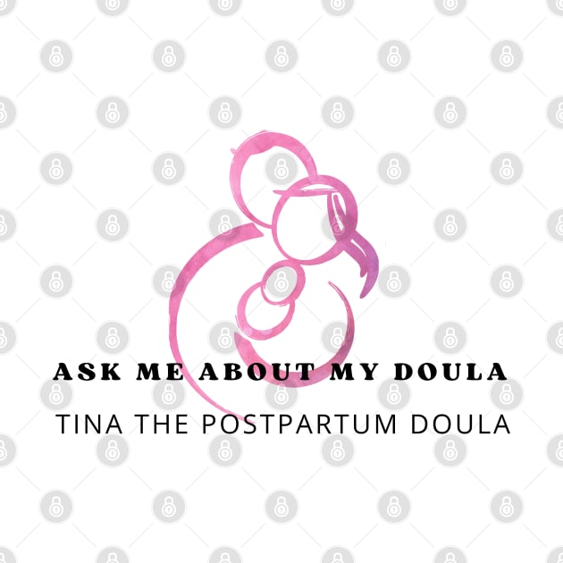 Ask me about my doula by Tina the Postpartum Doula