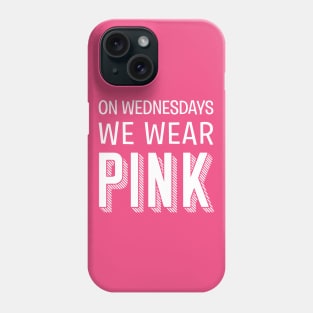 On Wednesdays, We Wear Pink Phone Case