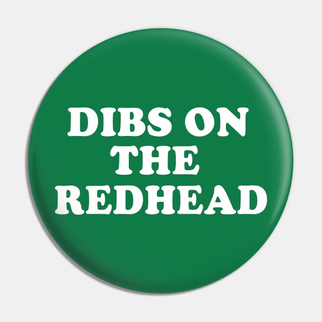 Dibs On The Redhead Irish Ginger St Patrick's Day Pin by E