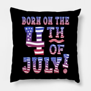 Born On The 4th Of July! Pillow