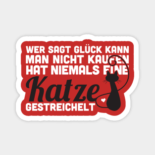 Wer sagt Glück kann man nicht kaufen hat niemals eine Katze gestreichelt Magnet