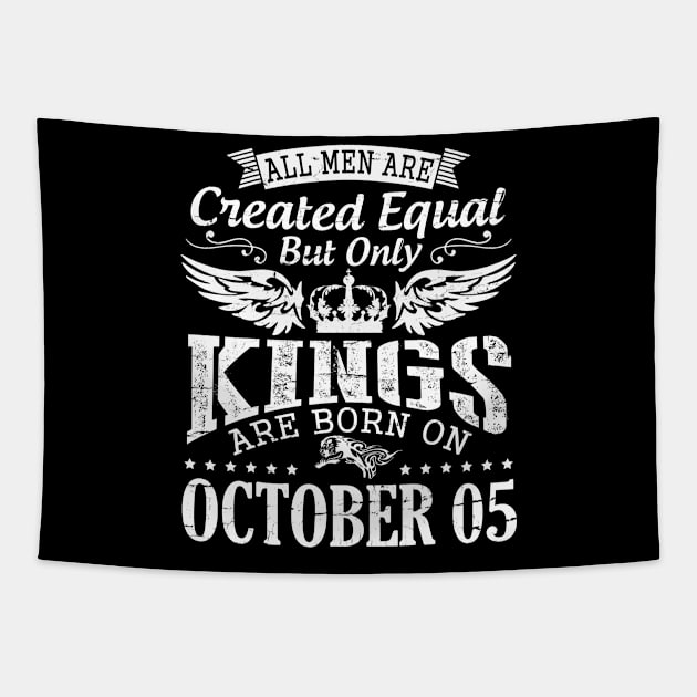 All Men Are Created Equal But Only Kings Are Born On October 05 Happy Birthday To Me Papa Dad Son Tapestry by DainaMotteut