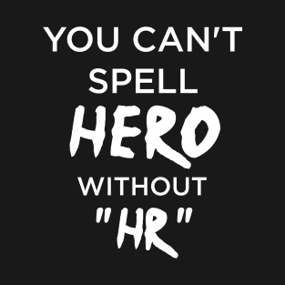 You Can't Spell Hero Without HR T-Shirt