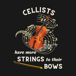 Cellists Have More Strings to Their Bows: funny cello design for cellist: T-Shirt