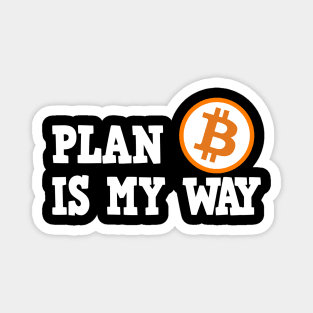 Plan B is my Way BTC Bitcoin Crypto Hodl Hodler Magnet