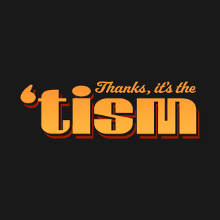 Thanks, it's the 'tism T-Shirt