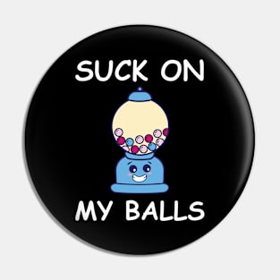 Sarcastic Chewing Gum Saying On My Balls Pin