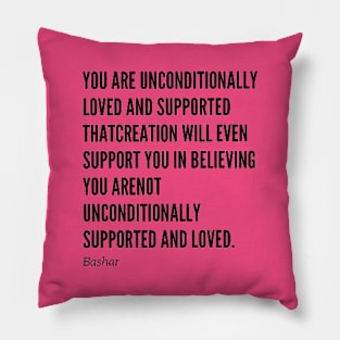 You Are Unconditionally Loved And Supported. Bashar Pillow