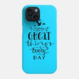 Expect Great Things Phone Case