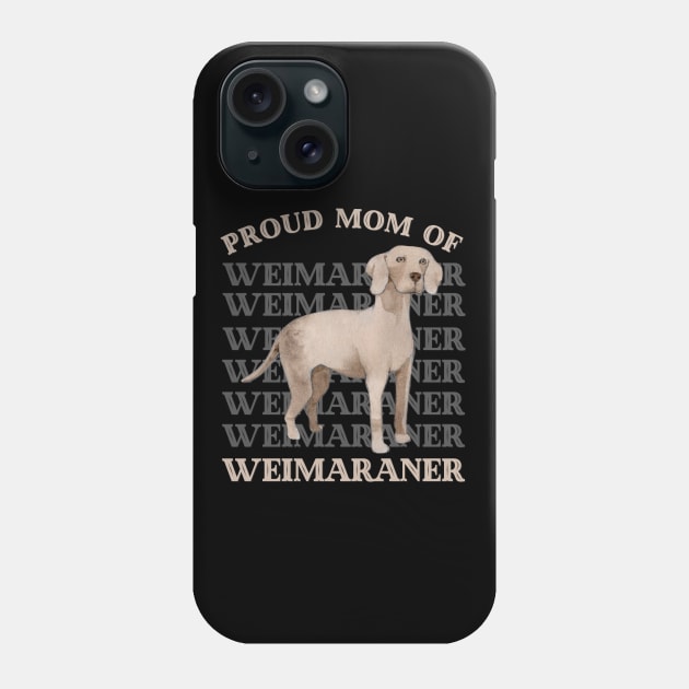 Proud mom of Weimaraner Life is better with my dogs Dogs I love all the dogs Phone Case by BoogieCreates