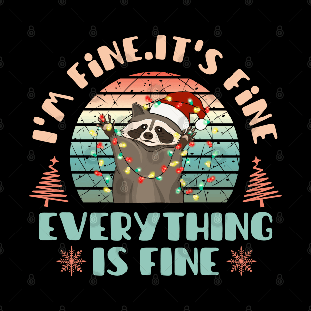 I'm fine.It's fine. Everything is fine.Merry Christmas  funny raccoon and Сhristmas garland by Myartstor 