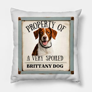 Property of a Very Spoiled Brittany Dog Pillow