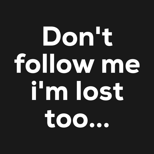 Dont follow me im lost too.. by Ofaltor